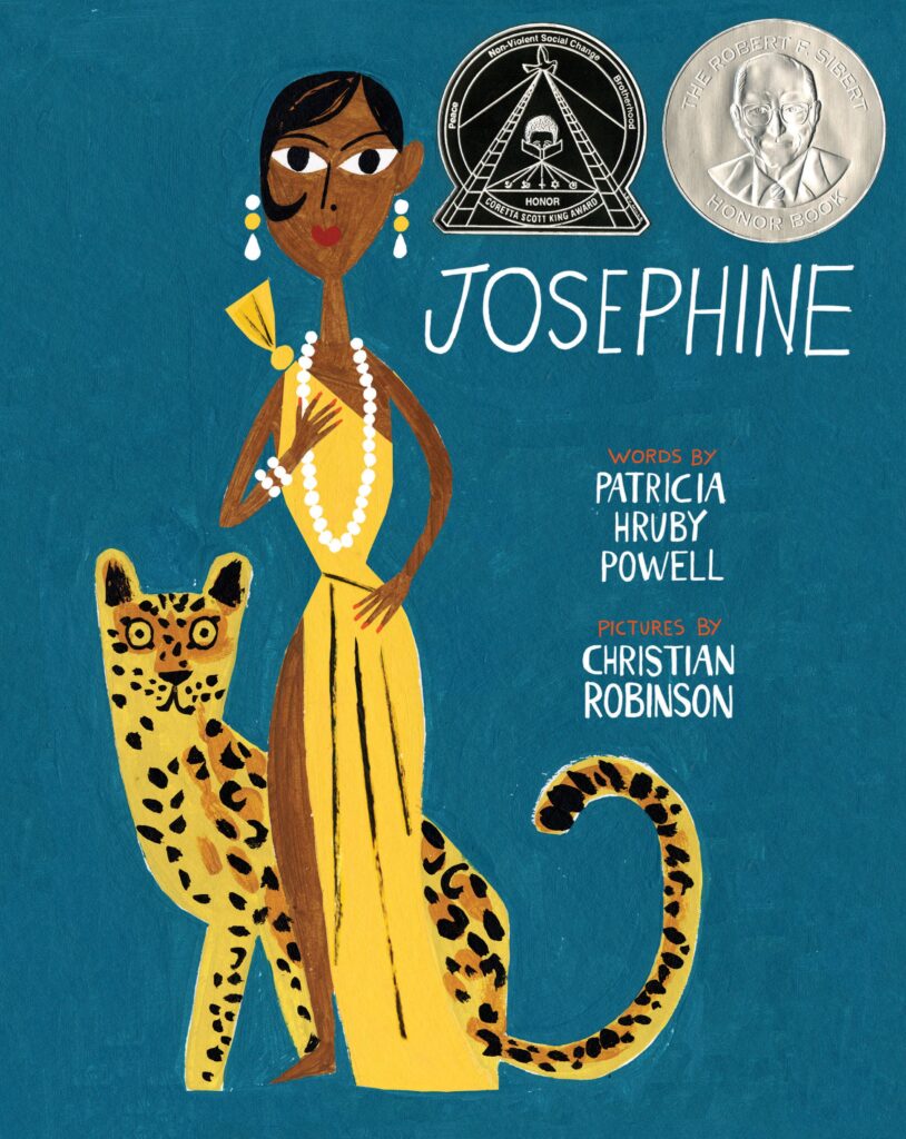 Josephine: The Dazzling Life of Josephine Baker, by Patricia Hruby Powell; illustrated by Christian Robinson. Biography / Memoir, Art / Performing Arts, BIPOC Characters and Creators, ages 7–12.