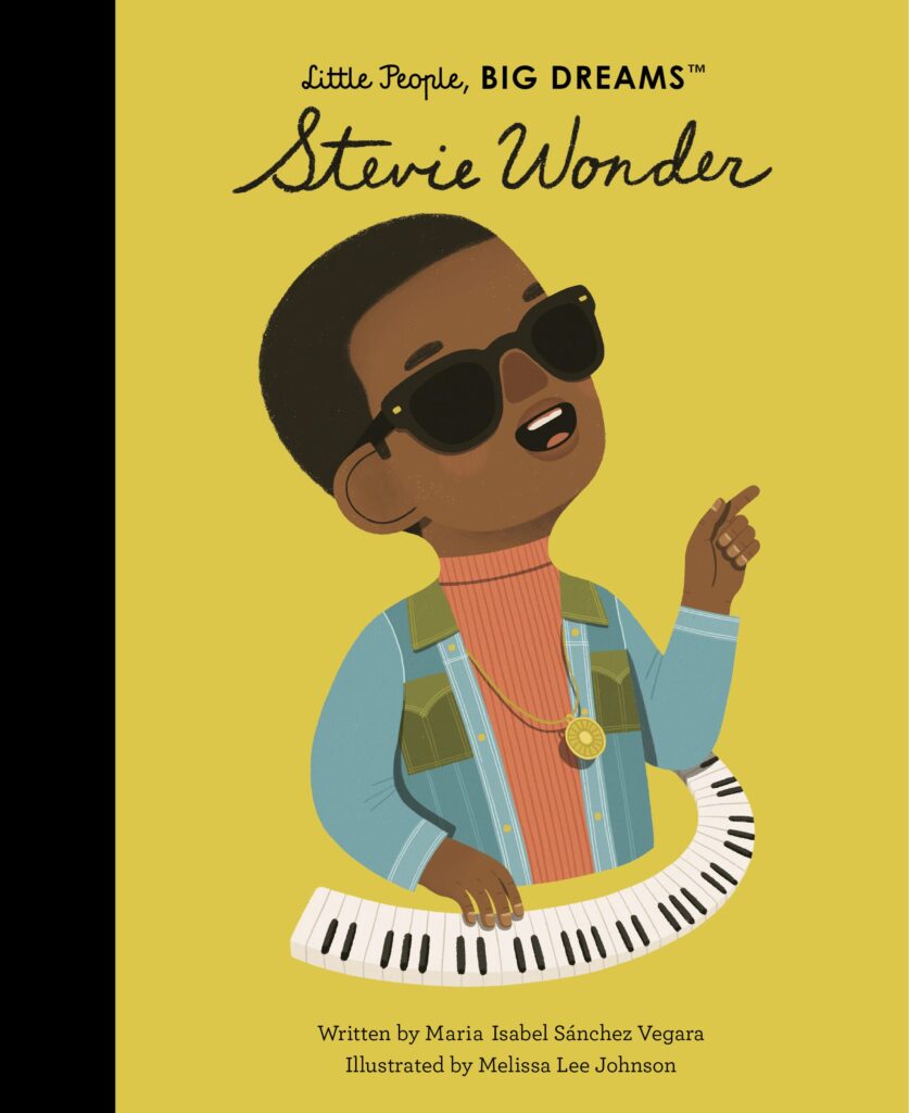 Little People Big Dreams: Stevie Wonder, by Maria Isabel Sanchez Vegara; illustrated by Melissa Lee Johnson. Biography / Memoir, BIPOC Characters and Creators, Art / Performing Arts, Disabilities, ages 5–9.