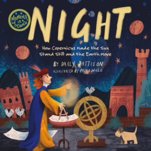 NIGHT: How Copernicus Made the Sun Stand Still and the Earth Move