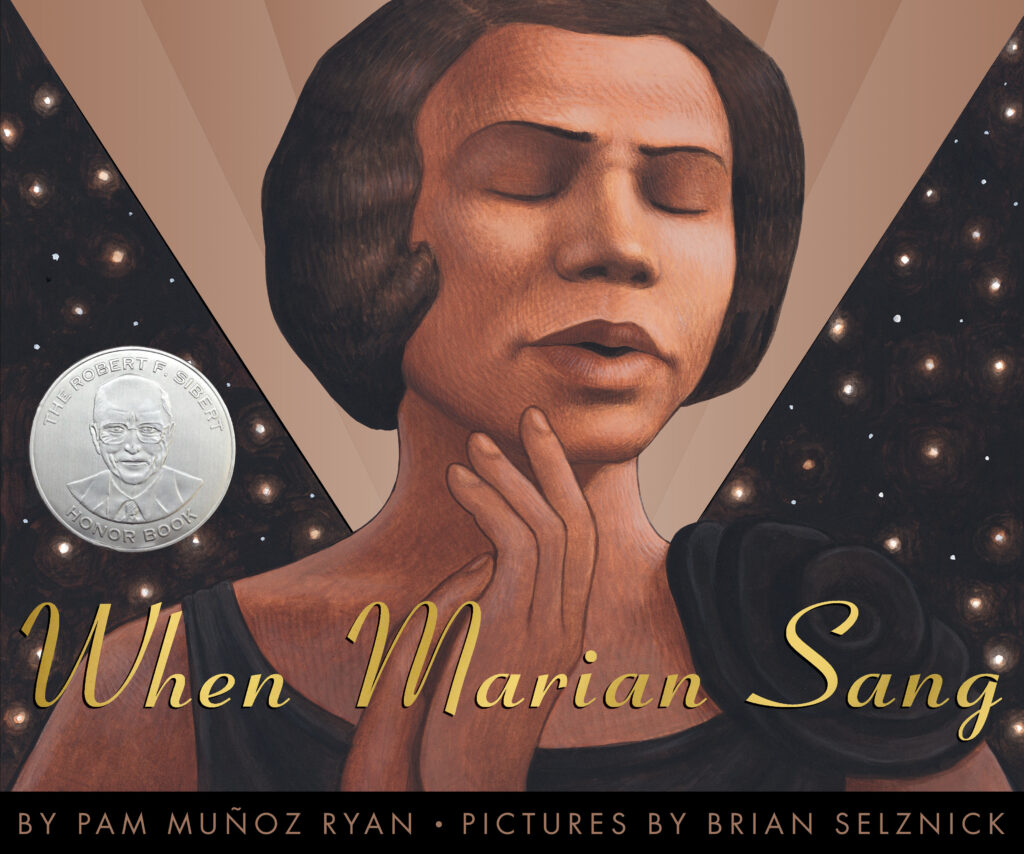 When Marian Sang: The True Recital of Marian Anderson, by Pam Muñoz Ryan; illustrated by Brian Selznick. Art / Performing Arts, BIPOC Characters and Creators, Biography / Memoir, History, ages 7–12.