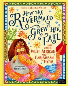 How the Rivermaid Grew Her Tail and Other West African and Caribbean Myths