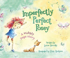 Imperfectly Perfect Posey: A wobbly yoga story