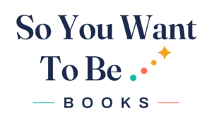 So You Want To Be…Books