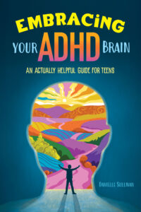 Embracing Your ADHD Brain: An Actually Helpful Guide for Teens