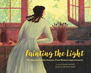 Painting the Light: The Story of Berthe Morisot, First Woman Impressionist