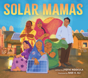 Solar Mamas: The Story of Sanjit “Bunker” Roy and the Grandmothers Who Became Solar Engineers