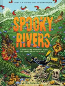 Spooky Rivers: 25 Strange and Mysterious Rivers that Snake Across Our Planet
