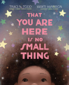 That You Are Here Is No Small Thing