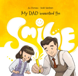 My Dad Invented the Smile: The True Story Behind the Iconic Yellow Smiley Face