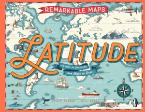 Remarkable Maps: Latitude: The Story of Civilization from North to South